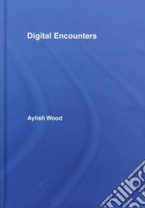Digital Encounters libro in lingua di Wood Aylish