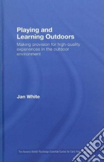 Playing and Learning Outdoors libro in lingua di White Jan