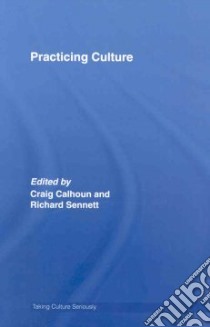 Practising Culture libro in lingua di Calhoun Craig (EDT), Sennett Richard (EDT)