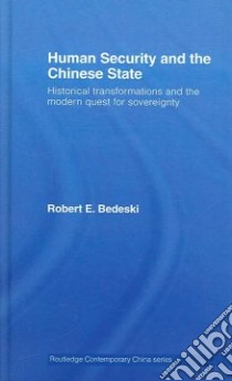 Human Security and the Chinese State libro in lingua di Bedeski Robert E.