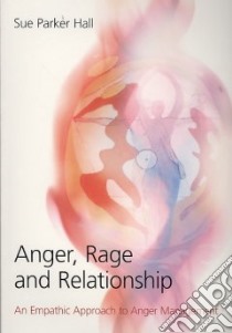 Anger, Rage and Relationship libro in lingua di Hall Sue Parker