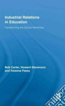 Industrial Relations in Education libro in lingua di Carter Bob, Stevenson Howard, Passy Rowena