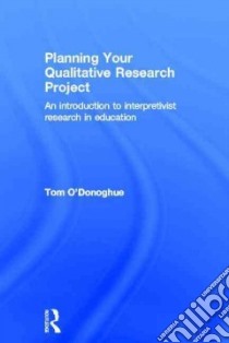 Planning Your Qualitative Research Project libro in lingua di O'Donoghue Tom