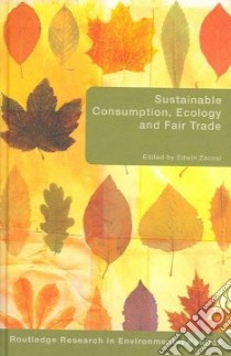 Sustainable Consumption, Ecology And Fair Trade libro in lingua di Zaccai Edwin (EDT)