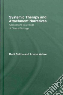 Systemic Therapy and Attachment Narratives libro in lingua di Dallos Rudi, Vetere Arlene