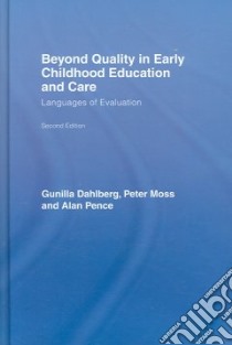 Beyond Quality in Early Childhood Education And Care libro in lingua di Dahlberg Gunilla, Moss Peter, Pence Alan R.