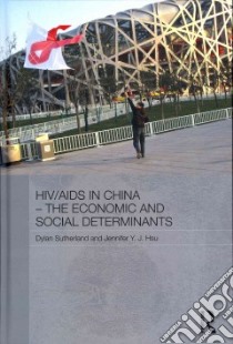 HIV/AIDS in China - the Economic and Social Determinants libro in lingua di Sutherland Dylan, Hsu Jennifer Y. J.