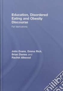 Education, Disordered Eating and Obesity Discourse libro in lingua di Evans John, Rich Emma, Davies Brian, Allwood Rachel
