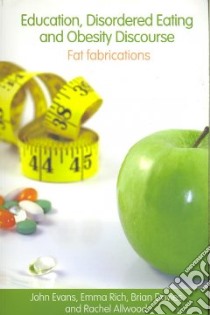 Education, Disordered Eating and Obesity Discourse libro in lingua di Evans John, Rich Emma, Davies Brian, Allwood Rachel