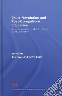 The e-Revolution and Post-Compulsory Education libro in lingua di Boys Jos (EDT), Ford Peter (EDT)