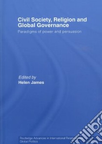 Civil Society, Religion and Global Governance libro in lingua di James Helen (EDT)
