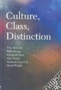 Culture, Class, Distinction libro in lingua di Bennett Tony, Savage Mike, Silva Elizabeth, Warde Alan, Gayo-Cal Modesto, Wright David