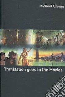 Translation Goes to the Movies libro in lingua di Cronin Michael