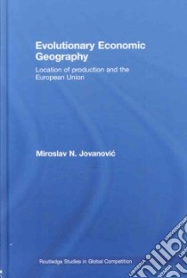 Evolutionary Economic Geography libro in lingua di Jovanovic Miroslav N.