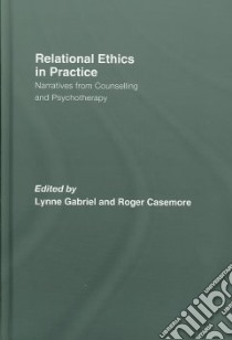 Relational Ethics in Practice libro in lingua di Gabriel Lynne (EDT), Casemore Roger (EDT)