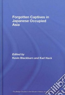 Forgotten Captives in Japanese-Occupied Asia libro in lingua di Hack Karl (EDT), Blackburn Kevin (EDT)