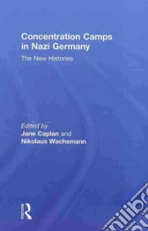 Concentration Camps in Nazi Germany libro in lingua di Caplan Jane (EDT), Wachsmann Nikolaus (EDT)