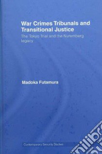 War Crimes Tribunals and Transitional Justice libro in lingua di Futamura Madoka