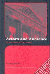Actors and Audience in the Roman Courtroom libro in lingua di Bablitz Leanne E.