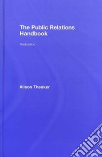 The Public Relations Handbook libro in lingua di Theaker Alison