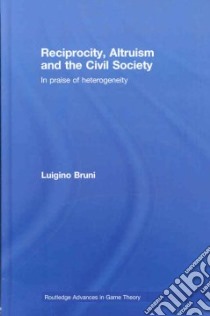 Reciprocity, Altruism And The Civil Society libro in lingua di Bruni Luigino