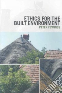 Ethics for the Built Environment libro in lingua di Fewings Peter
