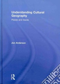 Understanding Cultural Geography libro in lingua di Anderson Jon