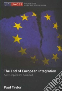 The End of European Integration libro in lingua di Taylor Paul