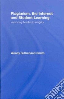 Plagiarism, the Internet and Student Learning libro in lingua di Sutherland-smith Wendy