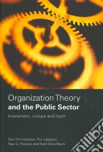Organization Theory for the Public Sector libro in lingua di Christensen Tom, Laegrid Per, Roness Paul G., Rovik Kjell Arne