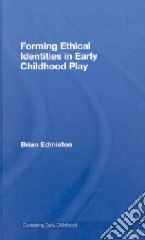 Forming Ethical Identities in Early Childhood Play libro in lingua di Edmiston Brian