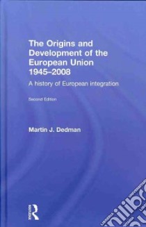 The Origins and Development of the European Union 1945-2008 libro in lingua di Dedman Martin J.