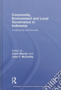 Community, Environment and Local Governance in Indonesia libro in lingua di Warren Carol (EDT), McCarthy John F. (EDT)