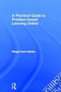A Practical Guide to Problem-based Learning Online libro in lingua di Savin-Baden Maggi