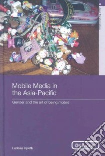 Mobile Media in the Asia-Pacific libro in lingua di Hjorth Larissa
