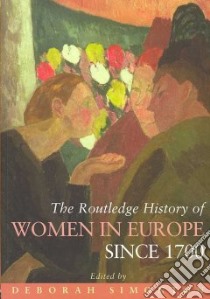 Routledge History of Women in Europe Since 1700 libro in lingua di Simonton Deborah (EDT)