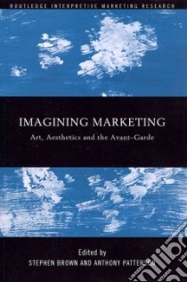 Imagining Marketing libro in lingua di Brown Stephen (EDT), Patterson Anthony (EDT)