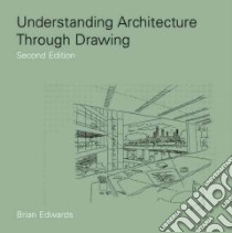 Understanding Architecture Through Drawing libro in lingua di Edwards Brian