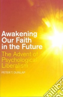 Awakening Our Faith in the Future libro in lingua di Dunlap Peter T.