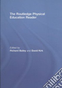 The Routledge Physical Education Reader libro in lingua di Bailey Richard (EDT), Kirk David (EDT)