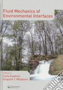 Fluid Mechanics of Environmental Interfaces libro in lingua di Gualteri Carlo (EDT), Mihailovic Draguton T. (EDT)