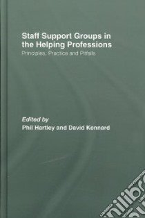 Staff Support Groups in the Helping Professions libro in lingua di Hartley Phil (EDT), Kennard David (EDT)