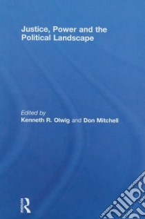 Justice, Power and the Political Landscape libro in lingua di Olwig Kenneth R. (EDT), Mitchell Don (EDT)