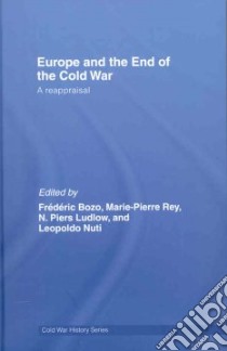 Europe and the End of the Cold War libro in lingua di Bozo Frederic (EDT), Rey Marie-pierre (EDT), Ludlow N. Piers (EDT), Nuti Leopoldo (EDT)