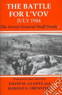 The Battle for L'vov July 1944 libro in lingua di Glantz David M. (EDT), Orenstein Harold S. (EDT)