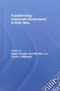 Transforming Corporate Governance in East Asia libro in lingua di Kanda Hideki (EDT), Kim Kon-Sik (EDT), Milhaupt Curtis J. (EDT)