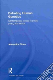 Debating Human Genetics libro in lingua di Plows Alexandra