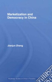 Marketization and Democracy in China libro in lingua di Zhang Jianjun