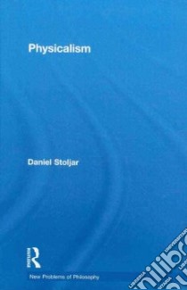 Physicalism libro in lingua di Stoljar Daniel