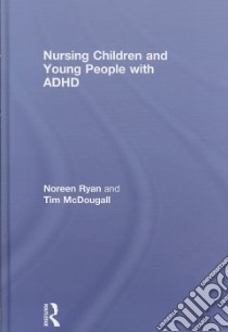 Nursing Children and Young People with ADHD libro in lingua di Ryan Noreen, McDougall Tim